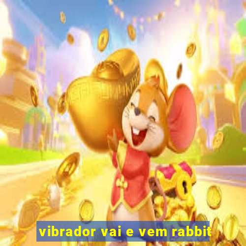 vibrador vai e vem rabbit